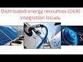 Distributed energy resources (DER) integration issues.