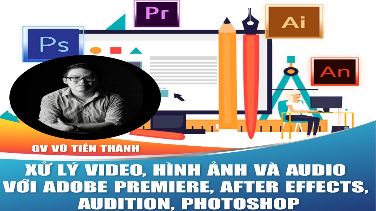 Xử lý video, hình ảnh và audio với Adobe Premiere, After Effects, Audition,  Photoshop - YouTube
