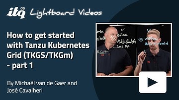How to get started with Tanzu Kubernetes Grid (TKGS/TKGm) - part 1 - Lightboard video