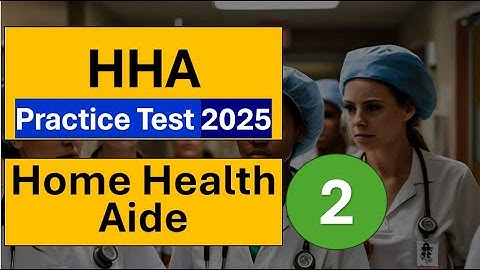 Home Health Aide HHA Practice Test 2025 Part 2 Questions Answers