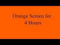 Orange Screen for 4 Hours