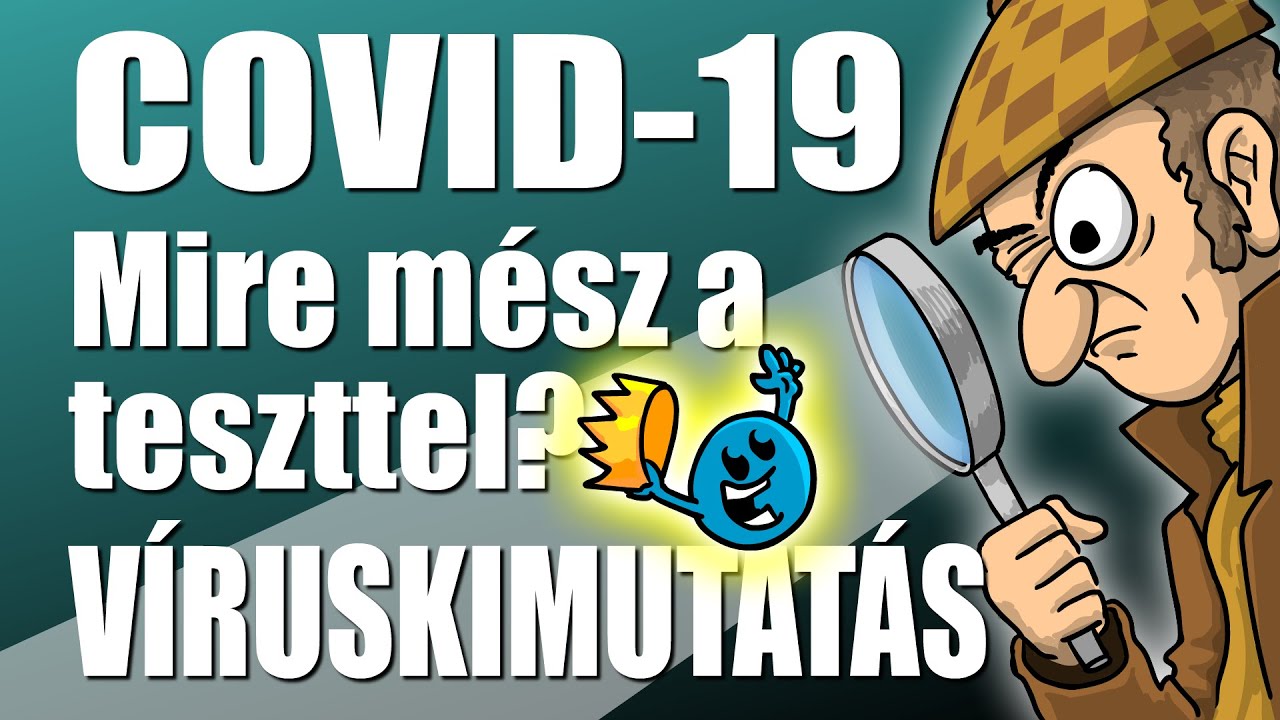 COVID-19: Mire mész a teszttel? VÍRUSKIMUTATÁS (Meg egyebek...)