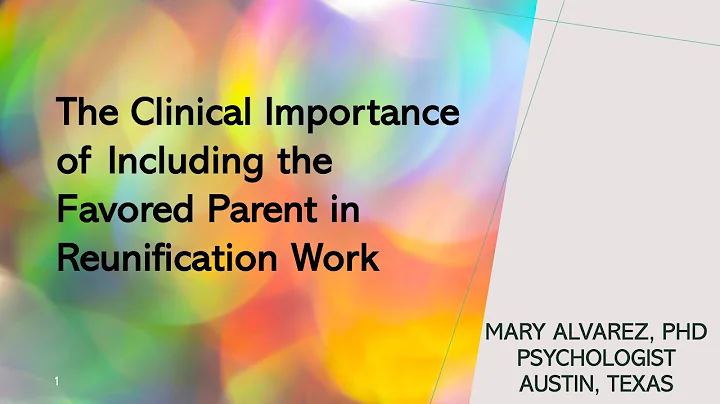 The Clinical Importance of Including the Favored Parent in Reunification Work - Mary Alvarez