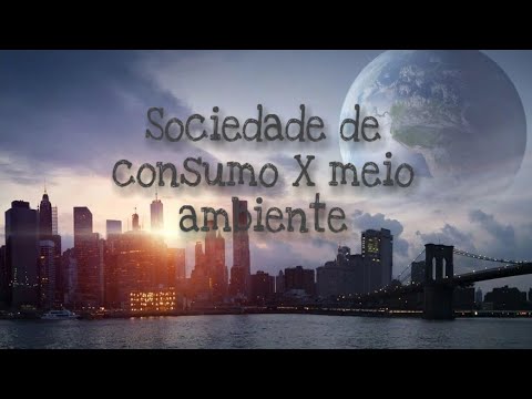 Sociedade de consumo x meio ambiente