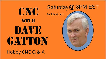 CNC With Dave Gatton - Hobby CNC Q & A | 6-13-2020