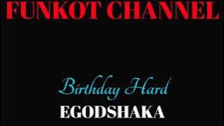 BIRTHDAY HARD EGODSHAKA SINGLE FUNKOT