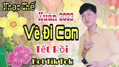 Nhạc Chế Xuân 2023 - Về Đi Con Tết Rồi - Bên Gia Đình Mẹ Cha - Phiên Bản Cực Hay - Cao Hoài Đông