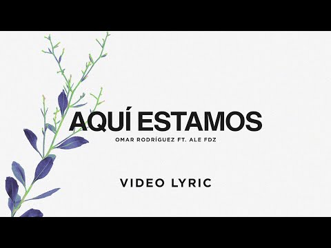 Omar Rodriguez - Aquí Estamos ft. Ale Fdz | Video Lyric