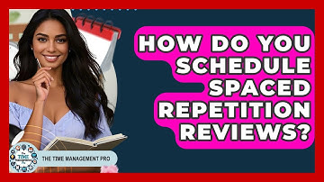 How Do You Schedule Spaced Repetition Reviews? - The Time Management Pro