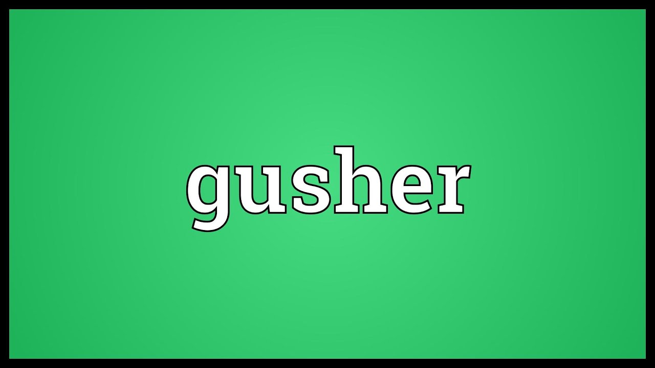 Gusher meaning