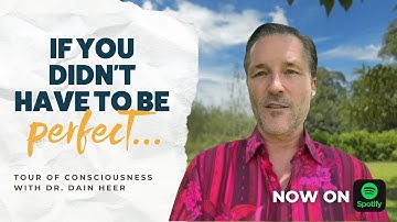 If You Didn’t Have to Be Perfect… What Else Would Be Possible? | Tour of Consciousness Dr Dain Heer