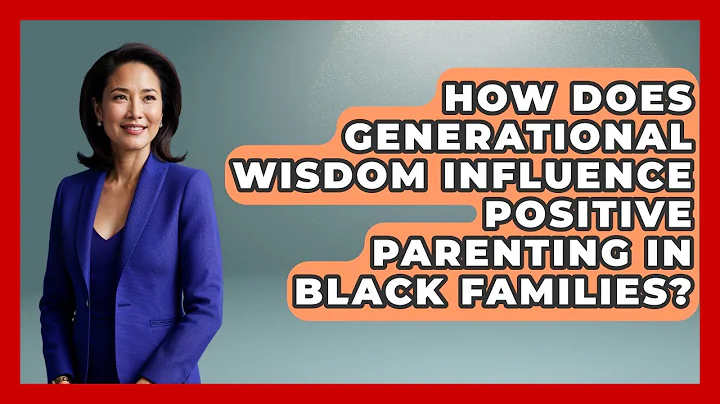 How Does Generational Wisdom Influence Positive Parenting in Black Families? - Test
