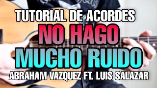 No Hago Mucho Ruido | Abraham Vazquez Ft. Luis Salazar | Acordes | Tutorial | Guitarra