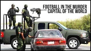 Football In The Murder Capital Of The World The Fc Juarez Story