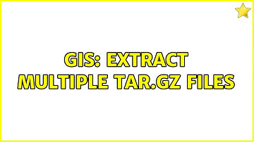 GIS: Extract multiple tar.gz files