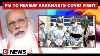 PM Modi To Interact With Varanasi's COVID Frontline Health Workers; Review Hospitals