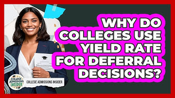 Why Do Colleges Use Yield Rate For Deferral Decisions? - College Admissions Insider