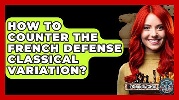 How To Counter The French Defense Classical Variation? - The Board Game Xpert