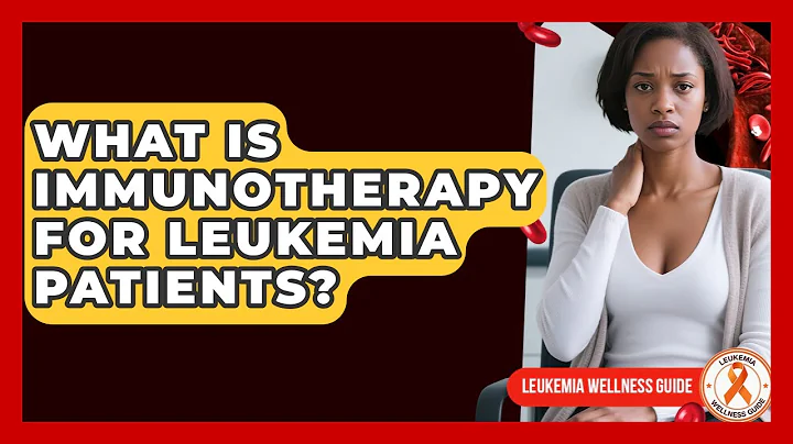 What Is Immunotherapy For Leukemia Patients? - Leukemia Wellness Guide