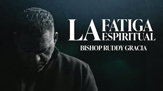 La Fatiga Espiritual | Pastor Ruddy Gracia