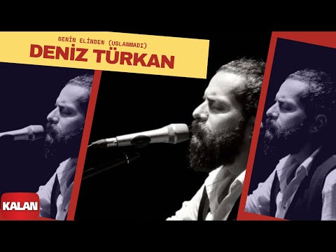 Deniz Türkan - Senin Elinden (Uslanmadı) [ Üryan © 2018 Kalan Müzik ]