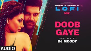 Doob Gaye LoFi Mix (Audio) Remix By DJ Moody | B Praak | Jaani | Guru Randhawa | Lo-Fi Mix Hit Songs