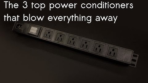 Top 3 power conditioners in HIFI audio