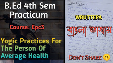 B.Ed 4th Sem Epc3 Practicum In Bengali।Yogic Practices For The Person Of Average Health। WBUTTEPA
