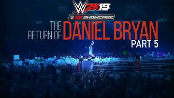 WWE 2K19 (2K Showcase) - The Return of Daniel Bryan {Part 5}