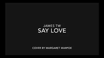 Say Love --James TW (cover by Margaret Marpoe)