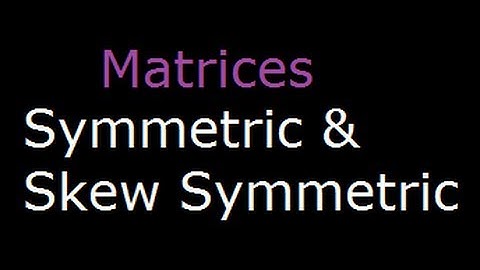 Matrix - Symmetric and Skew Symmetric Matrix | Matrices | Matrix algebra