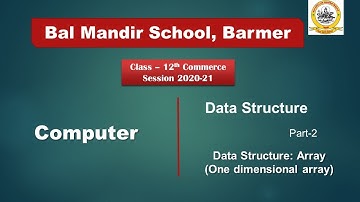 Class 12: Computer: Data Structure : part-2: One dimensional array