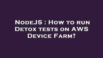 NodeJS : How to run Detox tests on AWS Device Farm?