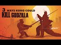 The 3 Ways Kong could KILL Godzilla! | Godzilla vs Kong | In-Depth Analysis
