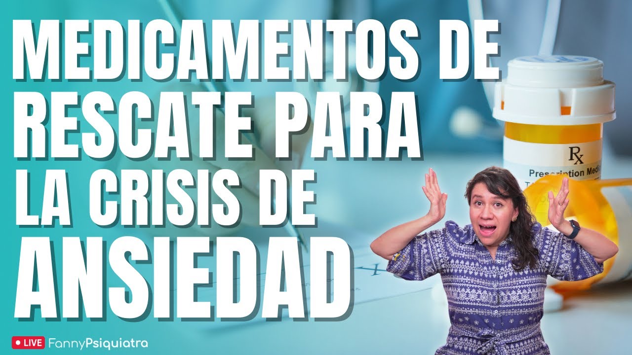 MEDICAMENTOS DE RESCATE PARA LAS CRISIS DE ANSIEDAD / FANNY PSIQUIATRA ACLARA EL MEDICAMENTO
