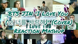 BTS Jin 'I Love You  (난 너를 사랑해)' (Cover) || Reaction Mashup