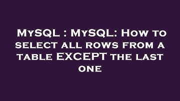 MySQL : MySQL: How to select all rows from a table EXCEPT the last one