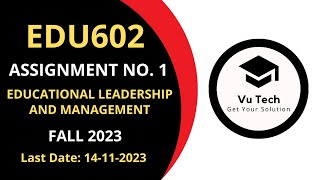 Full EDU602 ASSIGNMENT NO. 1 FALL 2023 | 100% RIGHT SOLUTION | EDUCATIONAL LEADERSHIP AND MANAGEMENT Update