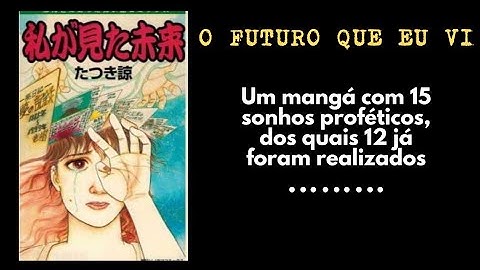 O futuro que eu vi: Um mangá com 15 sonhos proféticos, dos quais 12 já foram realizados