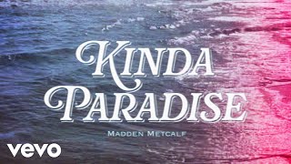 Madden Metcalf - Kinda Paradise (Lyric Video) - Madden Metcalf