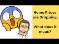 Home Prices are Dropping. What does it mean?