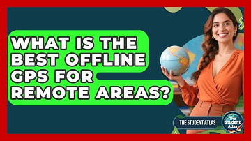 What Is The Best Offline GPS For Remote Areas? - The Student Atlas
