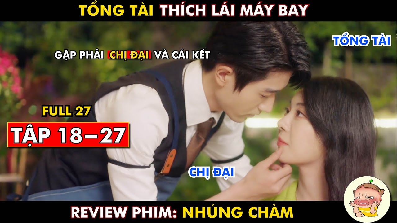 Review Phim: Nhúng Chàm | Tổng Tài Thích Lái Máy Bay | Tập 19- Cuối ...