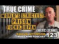 World's Strictest Prison: Fuchu, Japan: Steven Beattie | True Crime Podcast 123