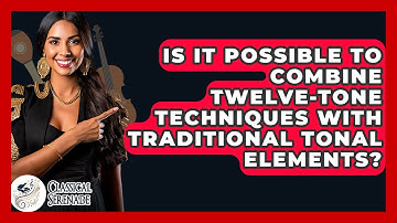 Is It Possible To Combine Twelve-tone Techniques With Traditional Tonal Elements?