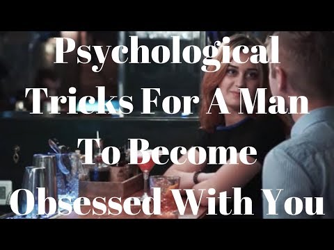 Psychological Tricks For A Man To Become Obsessed With You