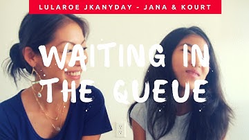 LuLaRoe Jana and Kourt aka JKAnyday: Waiting in the Queue