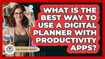 What Is The Best Way To Use A Digital Planner With Productivity Apps? - High School Toolkit