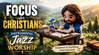 Focus Music for Christians | Instrumental Jazz Worship & Scripture