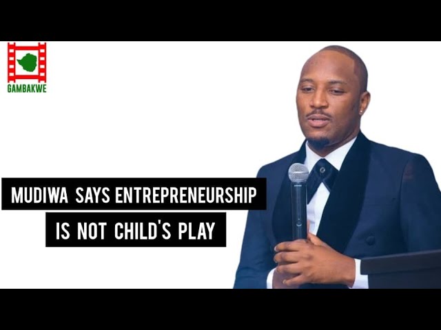 Mudiwa Hood says being an entrepreneur is not child's play.